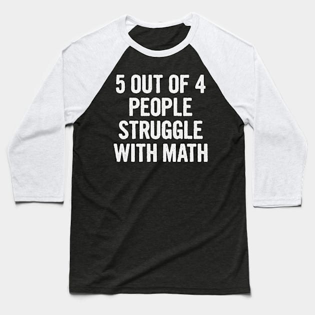 5 Out Of 4 People Struggle With Math Baseball T-Shirt by divawaddle